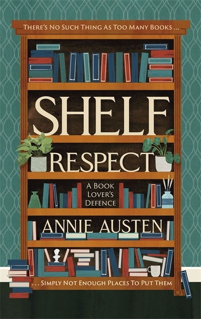 Cover for Annie Austen · Shelf Respect: A Book Lovers' Guide to Curating Book Shelves at Home (Hardcover Book) (2019)