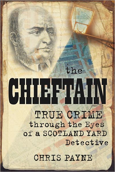 Cover for Chris Payne · The Chieftain: Victorian True Crime Through the Eyes of a Scotland Yard Detective (Paperback Book) (2011)