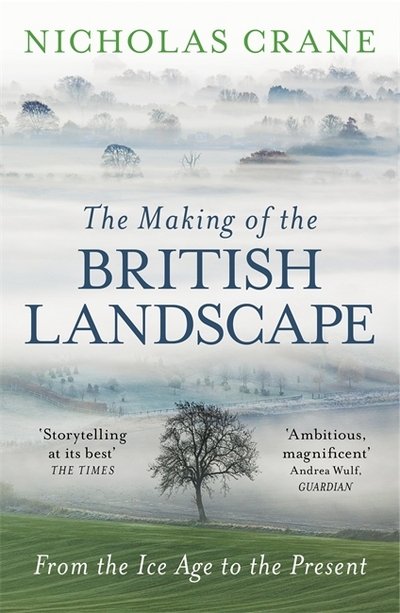 Cover for Nicholas Crane · The Making Of The British Landscape: From the Ice Age to the Present (Taschenbuch) (2017)