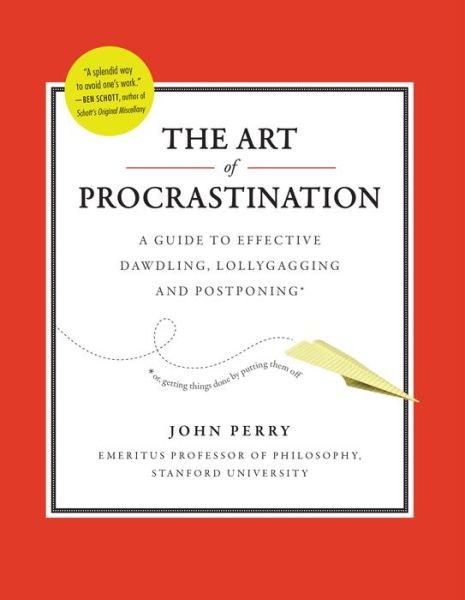 Art of Procastination a Guide to Effective Dawdling, Lollygagging and Postponing - John Perry - Kirjat - Workman Publishing - 9780761171676 - tiistai 28. elokuuta 2012