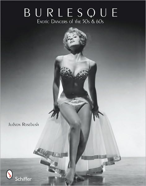 Cover for Judson Rosebush · Burlesque: Exotic Dancers of the 50s &amp; 60s (Paperback Book) (2010)