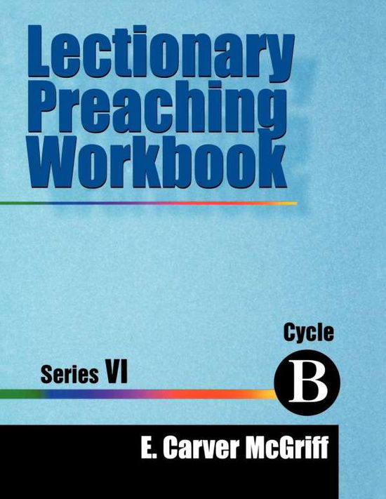 Lectionary Preaching Workbook - E. Carver McGriff - Books - Brand: CSS Publishing Company - 9780788013676 - June 1, 1999