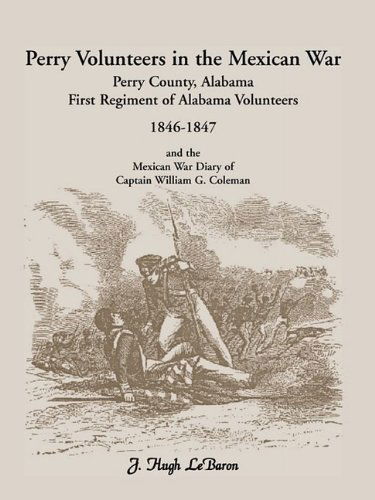 Cover for J. Hugh Lebaron · Perry Volunteers in the Mexican War: Perry County, Alabama First Regiment of Alabama Volunteers 1846-1847 and the Mexican War Diary of Captain William G. Coleman (Paperback Book) (2009)