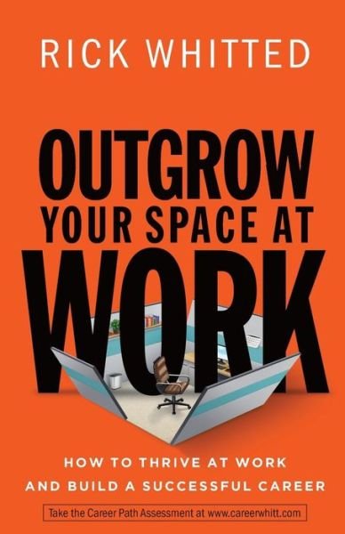 Cover for Rick Whitted · Outgrow Your Space at Work: How to Thrive at Work and Build a Successful Career (Paperback Book) (2016)