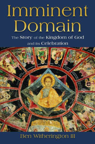 Imminent Domain: The Story of the Kingdom of God and its Celebration - Witherington, Ben, III - Książki - William B Eerdmans Publishing Co - 9780802863676 - 1 marca 2009