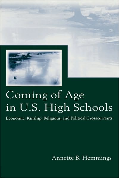 Cover for Annette B. Hemmings · Coming of Age in U.S. High Schools: Economic, Kinship, Religious, and Political Crosscurrents - Sociocultural, Political, and Historical Studies in Education (Paperback Book) (2004)