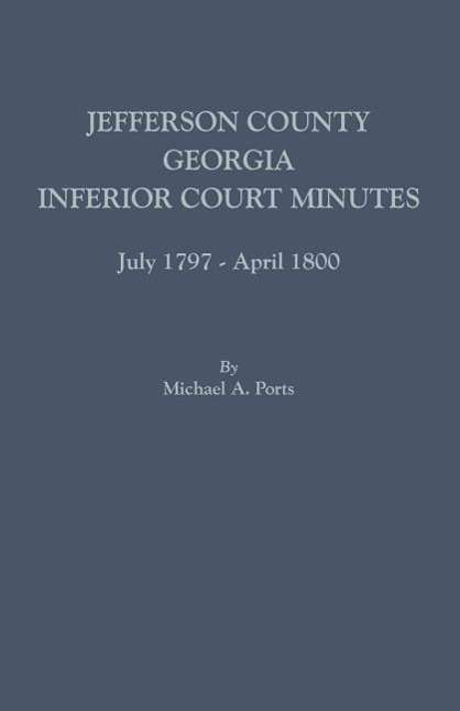 Jefferson County, Georgia, Inferior Court Minutes, July 1797-april 1800 - Michael a Ports - Książki - Clearfield - 9780806357676 - 8 sierpnia 2015