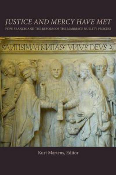 Justice and Mercy Have Met: Pope Francis and the Reform of the Marriage Nullity Process - - Books - The Catholic University of America Press - 9780813229676 - March 30, 2017