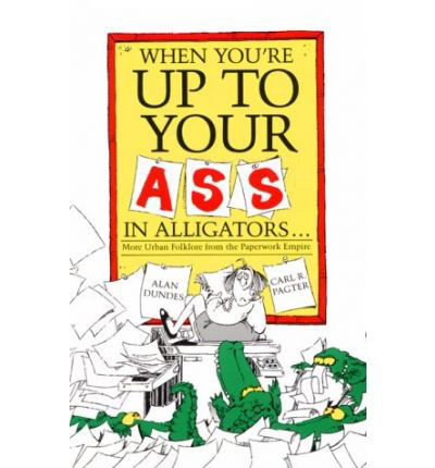 Cover for Alan Dundes · When You're up to Your Ass in Alligators: More Urban Folklore from the Paperwork Empire (Taschenbuch) (1987)