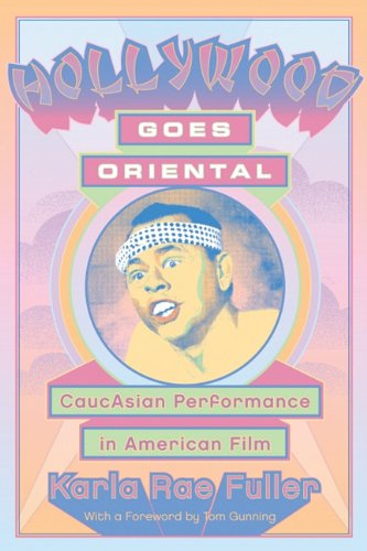 Cover for Karla Rae Fuller · Hollywood goes oriental: CaucAsian performance in American film - Contemporary Approaches to Film and Media Series (Pocketbok) [Y First Printing edition] (2010)