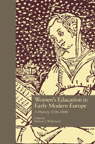 Cover for Barbara Whitehead · Women's Education in Early Modern Europe: A History, 1500Tto 1800 - Studies in the History of Education (Hardcover Book) (1999)