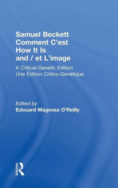 Samuel Beckett Comment C'est How It Is And / et L'image: A Critical-Genetic Edition Une Edition Critic-Genetique - Samuel Beckett - Books - Taylor & Francis Inc - 9780815337676 - May 29, 2001