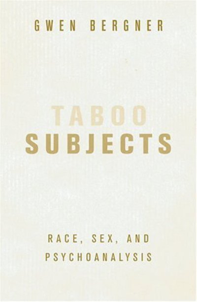 Cover for Gwen Bergner · Taboo Subjects: Race, Sex, and Psychoanalysis (Gebundenes Buch) (2005)
