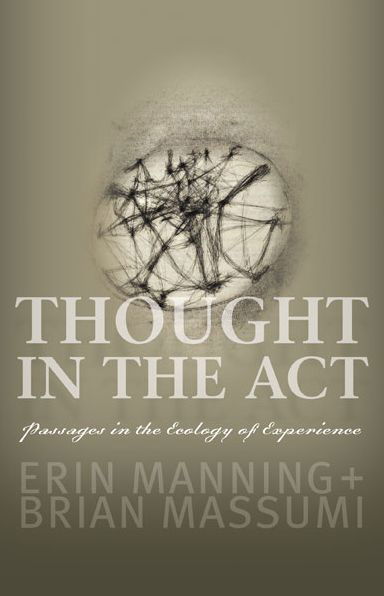 Thought in the Act: Passages in the Ecology of Experience - Erin Manning - Bücher - University of Minnesota Press - 9780816679676 - 1. Mai 2014