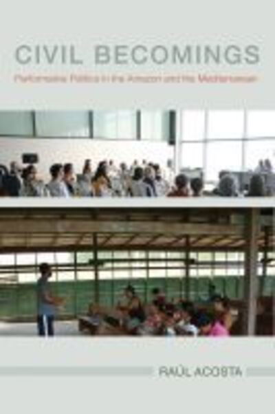 Cover for Raul Acosta · Civil Becomings: Performative Politics in the Amazon and the Mediterranean - NGOgraphies (Hardcover Book) [New edition] (2020)