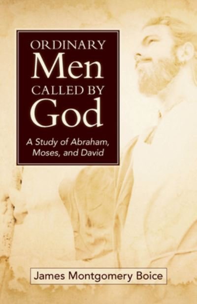 Cover for James Boice · Ordinary Men Called by God (New Cover): A Study of Abraham, Moses, and David (Paperback Bog) (2024)