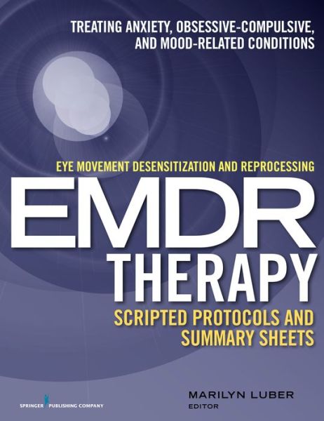 Cover for Marilyn Luber · Eye Movement Desensitization and Reprocessing (EMDR)Therapy Scripted Protocols and Summary Sheets: Treating Anxiety, Obsessive-Compulsive, and Mood-Related Conditions (Paperback Book) (2015)
