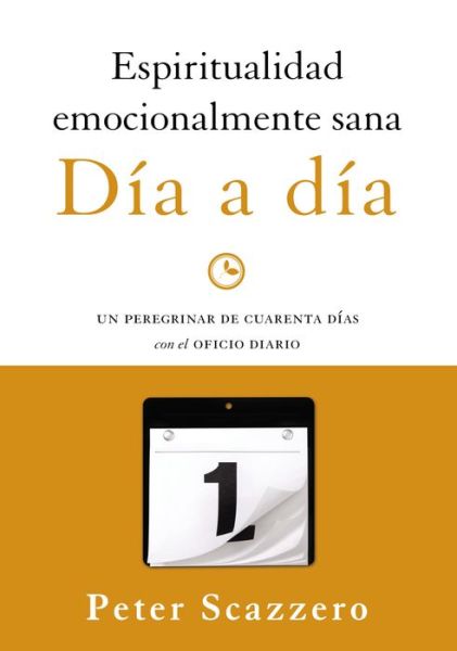 Cover for Peter Scazzero · Espiritualidad emocionalmente sana - Dia a dia: Un peregrinar de cuarenta dias con el Oficio Diario - Emotionally Healthy Spirituality (Taschenbuch) (2015)