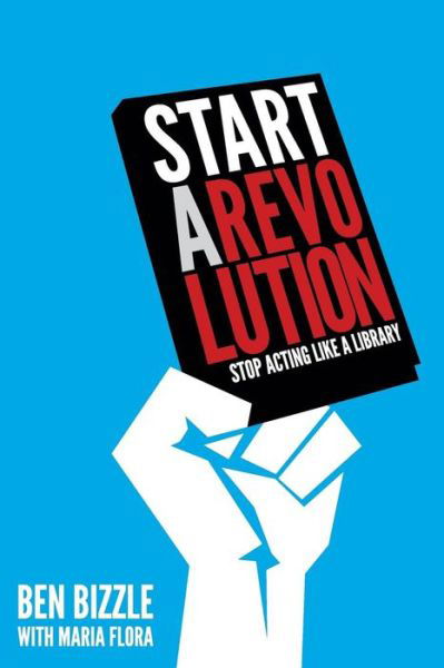 Cover for Ben Bizzle · Start a Revolution: Stop Acting Like a Library (Pocketbok) (2014)