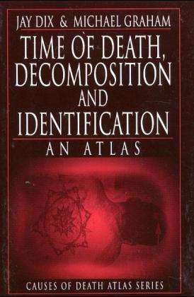 Cover for Dix, Jay (Medical Examiner, Boone County &amp; University of Missouri School of Medicine, Columbia, USA) · Time of Death, Decomposition and Identification: An Atlas - Cause of Death Atlas Series (Paperback Book) (1999)