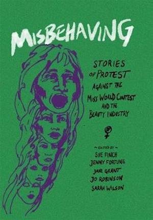 Cover for Misbehaving: Stories of protest against the Miss World contest and the beauty industry (Taschenbuch) (2020)