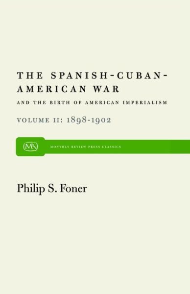 The Spanish-cuban-american War and the Birth of American Imperialism Vol. 2: 1898-1902 (Monthly Review Press Classics) - Philip S. Foner - Books - Monthly Review Press - 9780853452676 - 1972
