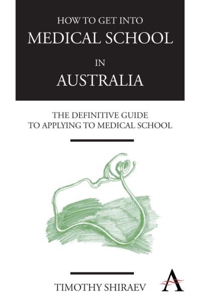 Cover for Timothy Shiraev · How to Get Into Medical School in Australia: The Definitive Guide to Applying to Medical School (Paperback Book) (2013)