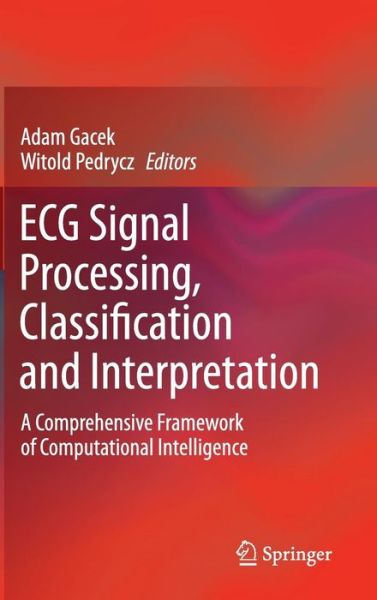 Adam Gacek · ECG Signal Processing, Classification and Interpretation: A Comprehensive Framework of Computational Intelligence (Hardcover Book) [2012 edition] (2011)