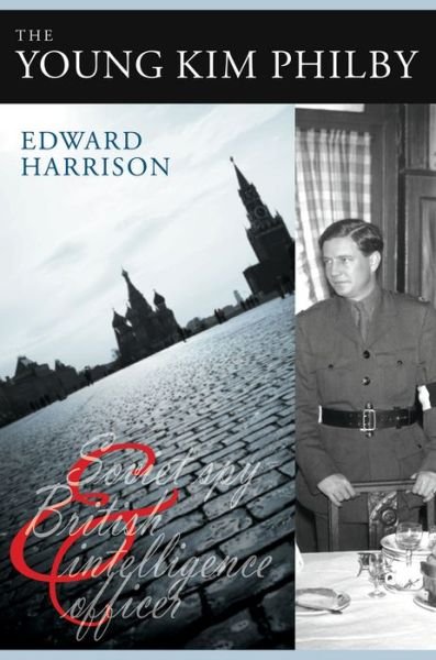 The Young Kim Philby: Soviet Spy and British Intelligence Officer - Edward Harrison - Livres - Liverpool University Press - 9780859898676 - 15 octobre 2012