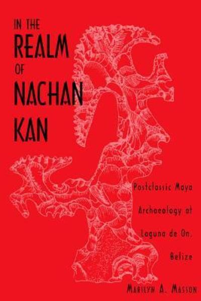 Cover for Marilyn A. Masson · In the Realm of Nachan Kan: Postclassic Maya Archaeology at Laguna De On, Belize (Hardcover Book) (2001)