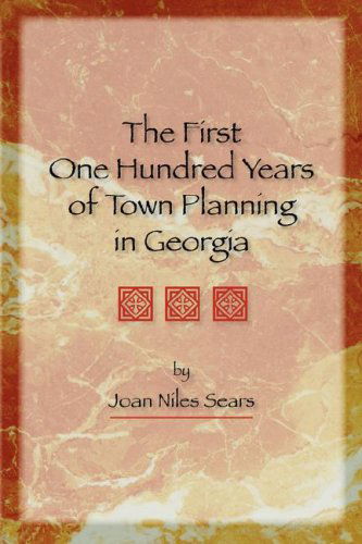 Cover for Joan Niles Sears · The First One Hundred Years of Town Planning in Georgia (Paperback Book) (2007)