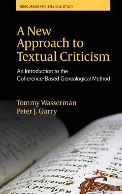 Cover for Wasserman, Tommy (School of Theology, Sweden) · A New Approach to Textual Criticism: An Introduction to the Coherence-Based Genealogical Method (Hardcover Book) (2017)