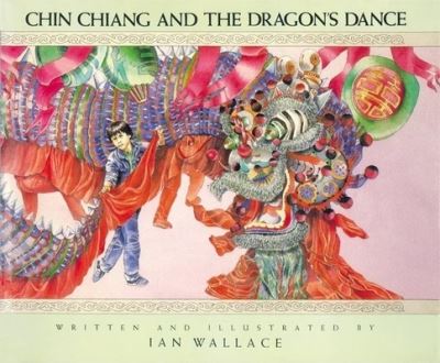Chin Chiang and the Dragon's Dance - Ian Wallace - Books - Groundwood Books Ltd ,Canada - 9780888991676 - September 17, 1992
