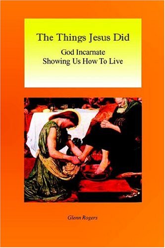 Cover for Glenn Rogers · The Things Jesus Did: God Incarnate Showing Us How to Live (Paperback Book) (2006)