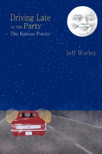 Cover for Jeff Worley · Driving Late to the Party: the Kansas Poems (Paperback Book) (2012)