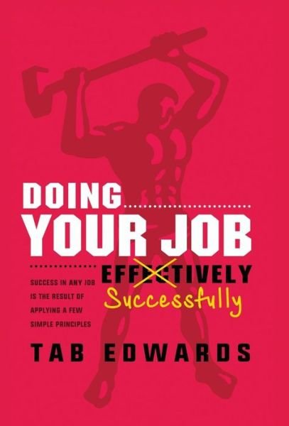 Cover for Tab Edwards · Doing Your Job - Successfully : Success in ANY Job Is the Result of Applying a Few Simple Principles (Gebundenes Buch) (2018)