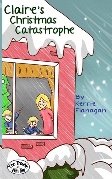 Cover for Kerrie L. Flanagan · Claire's Christmas Catastrophe (The Trouble with Two) (Volume 1) (Paperback Book) (2014)