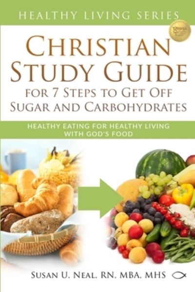 Cover for Susan U Neal · Christian Study Guide for 7 Steps to Get Off Sugar and Carbohydrates : Healthy Eating for Healthy Living with God's Food (Taschenbuch) (2018)