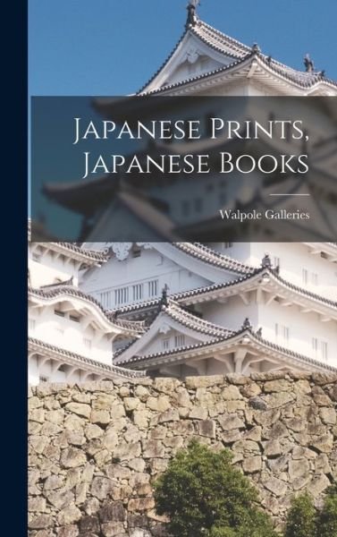 Cover for N Y ) Walpole Galleries (New York · Japanese Prints, Japanese Books (Hardcover Book) (2021)