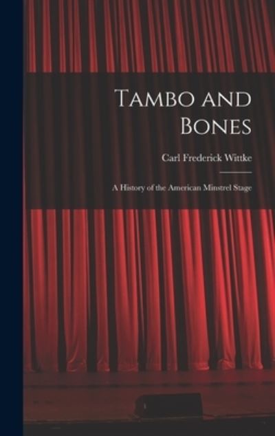 Cover for Carl Frederick 1892-1971 Wittke · Tambo and Bones (Hardcover Book) (2021)