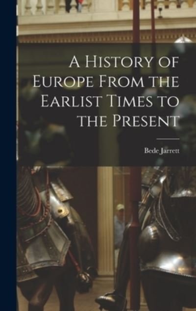 Cover for Bede 1881-1934 Jarrett · A History of Europe From the Earlist Times to the Present (Hardcover Book) (2021)