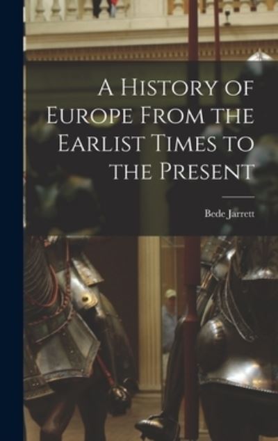 Cover for Bede 1881-1934 Jarrett · A History of Europe From the Earlist Times to the Present (Gebundenes Buch) (2021)