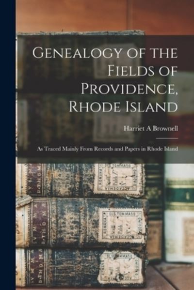 Cover for Harriet A Brownell · Genealogy of the Fields of Providence, Rhode Island (Paperback Book) (2021)