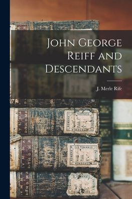 Cover for J Merle (John Merle) 1895- Rife · John George Reiff and Descendants (Paperback Book) (2021)