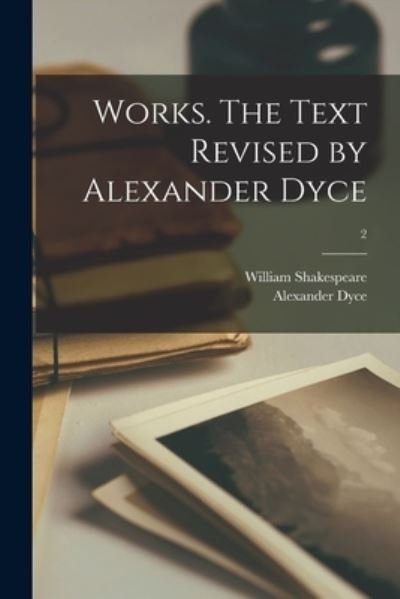 Works. The Text Revised by Alexander Dyce; 2 - William 1564-1616 Shakespeare - Böcker - Legare Street Press - 9781014975676 - 10 september 2021