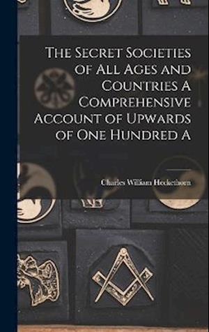 Cover for Charles William Heckethorn · Secret Societies of All Ages and Countries a Comprehensive Account of Upwards of One Hundred A (Book) (2022)