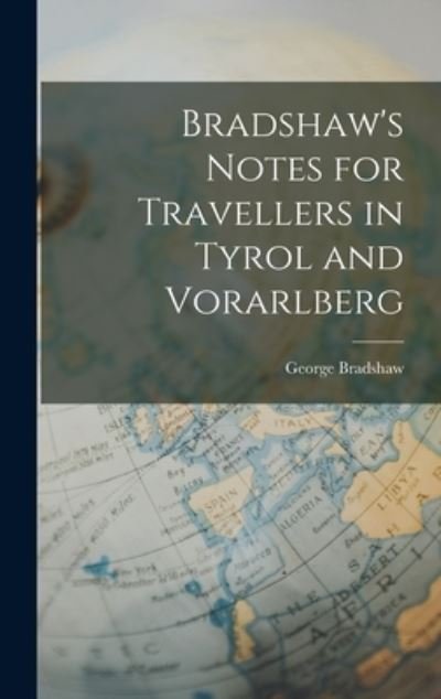 Cover for George Bradshaw · Bradshaw's Notes for Travellers in Tyrol and Vorarlberg (Bok) (2022)
