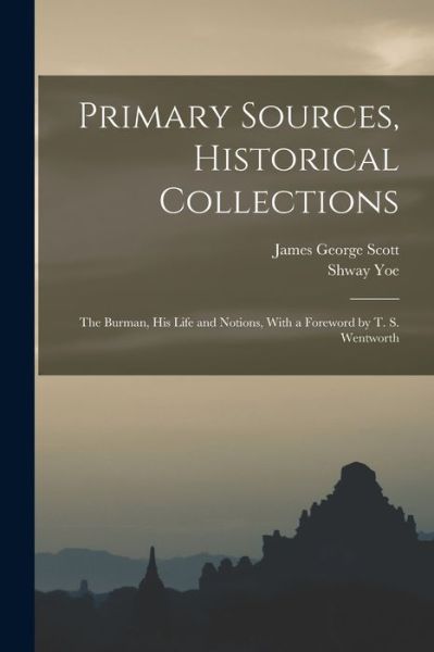 Cover for James George Scott · Primary Sources, Historical Collections (Book) (2022)