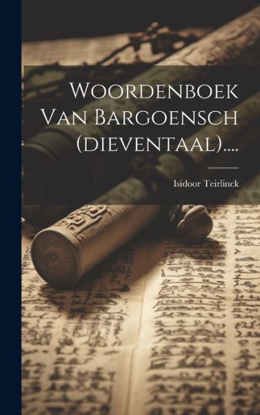 Cover for Isidoor Teirlinck · Woordenboek Van Bargoensch (dieventaal).... (Gebundenes Buch) (2023)