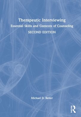 Therapeutic Interviewing: Essential Skills and Contexts of Counseling - Reiter, Michael D. (Nova Southeastern University, Florida, USA) - Książki - Taylor & Francis Ltd - 9781032050676 - 11 lutego 2022